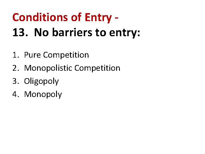Conditions of Entry 13. No barriers to entry: 1. 2. 3. 4. Pure Competition