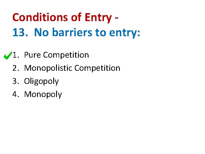 Conditions of Entry 13. No barriers to entry: 1. 2. 3. 4. Pure Competition