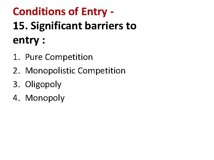 Conditions of Entry 15. Significant barriers to entry : 1. 2. 3. 4. Pure