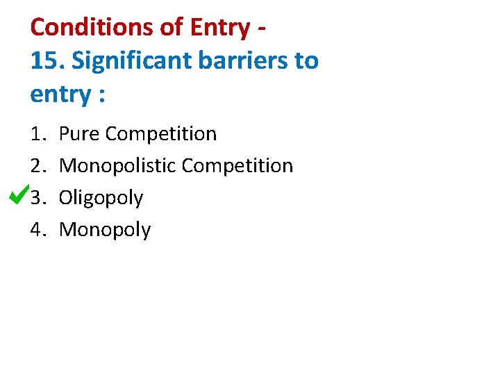 Conditions of Entry 15. Significant barriers to entry : 1. 2. 3. 4. Pure