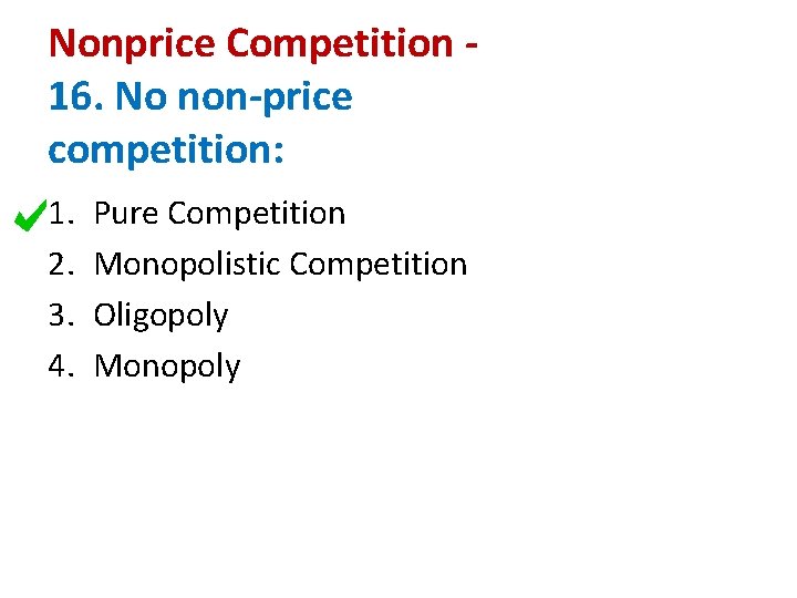 Nonprice Competition 16. No non-price competition: 1. 2. 3. 4. Pure Competition Monopolistic Competition