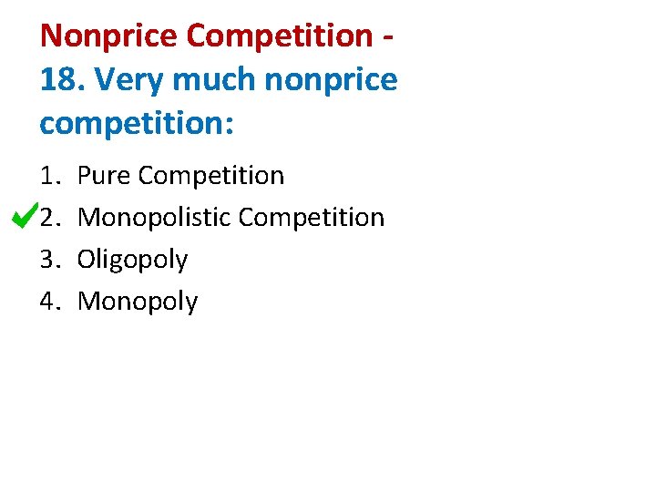 Nonprice Competition 18. Very much nonprice competition: 1. 2. 3. 4. Pure Competition Monopolistic