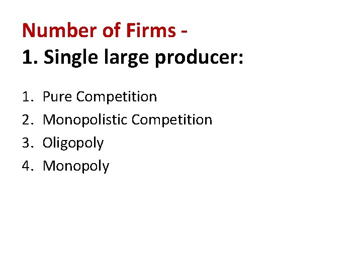 Number of Firms 1. Single large producer: 1. 2. 3. 4. Pure Competition Monopolistic