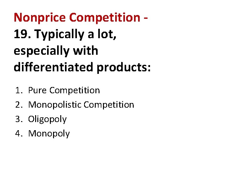 Nonprice Competition 19. Typically a lot, especially with differentiated products: 1. 2. 3. 4.