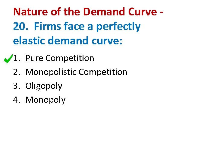 Nature of the Demand Curve 20. Firms face a perfectly elastic demand curve: 1.