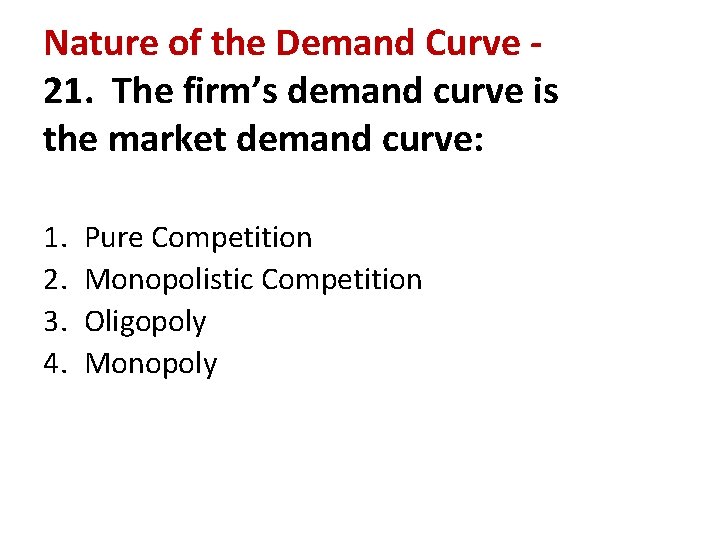 Nature of the Demand Curve 21. The firm’s demand curve is the market demand