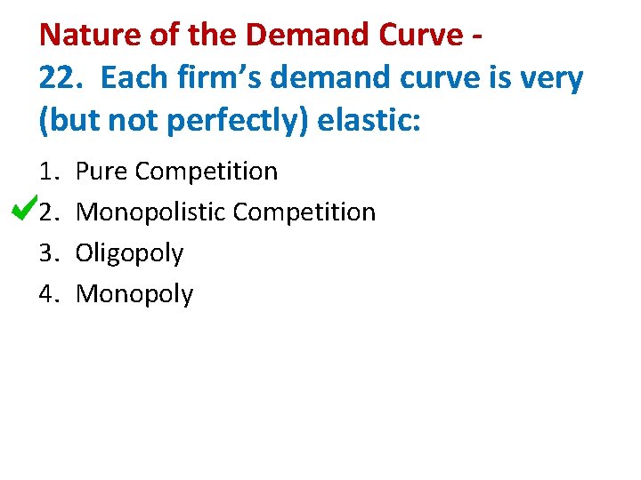 Nature of the Demand Curve 22. Each firm’s demand curve is very (but not
