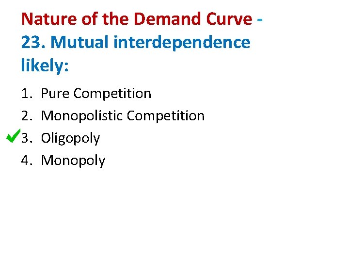 Nature of the Demand Curve 23. Mutual interdependence likely: 1. 2. 3. 4. Pure