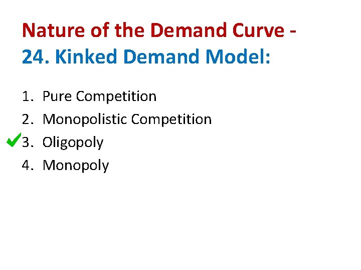 Nature of the Demand Curve 24. Kinked Demand Model: 1. 2. 3. 4. Pure