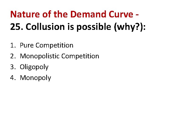 Nature of the Demand Curve 25. Collusion is possible (why? ): 1. 2. 3.