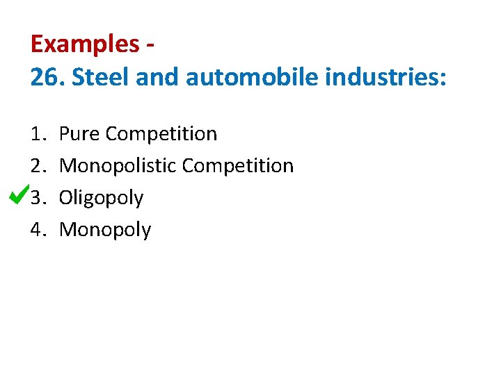 Examples 26. Steel and automobile industries: 1. 2. 3. 4. Pure Competition Monopolistic Competition
