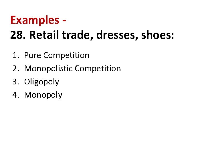 Examples 28. Retail trade, dresses, shoes: 1. 2. 3. 4. Pure Competition Monopolistic Competition