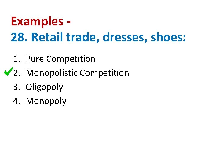 Examples 28. Retail trade, dresses, shoes: 1. 2. 3. 4. Pure Competition Monopolistic Competition