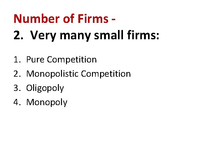 Number of Firms 2. Very many small firms: 1. 2. 3. 4. Pure Competition