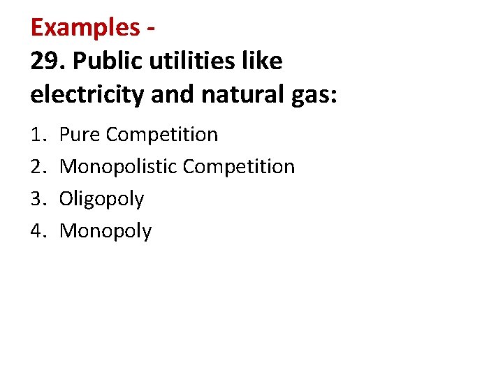 Examples 29. Public utilities like electricity and natural gas: 1. 2. 3. 4. Pure