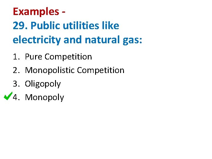 Examples 29. Public utilities like electricity and natural gas: 1. 2. 3. 4. Pure