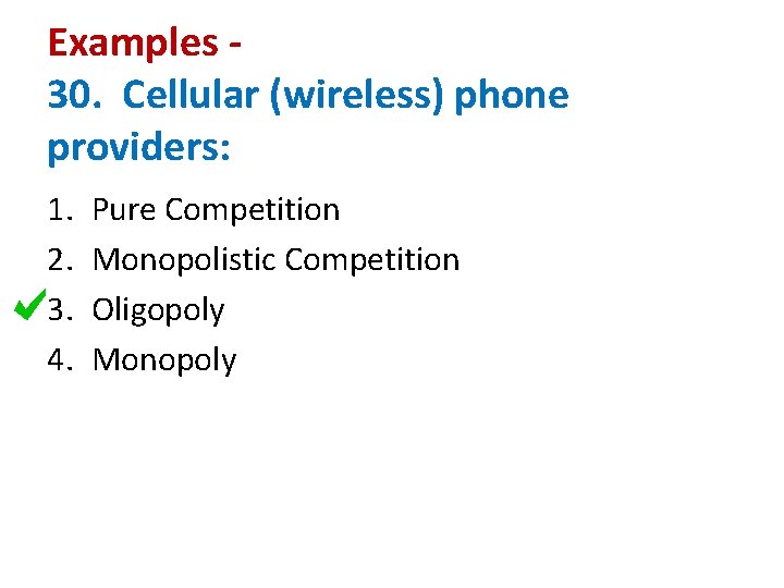 Examples 30. Cellular (wireless) phone providers: 1. 2. 3. 4. Pure Competition Monopolistic Competition