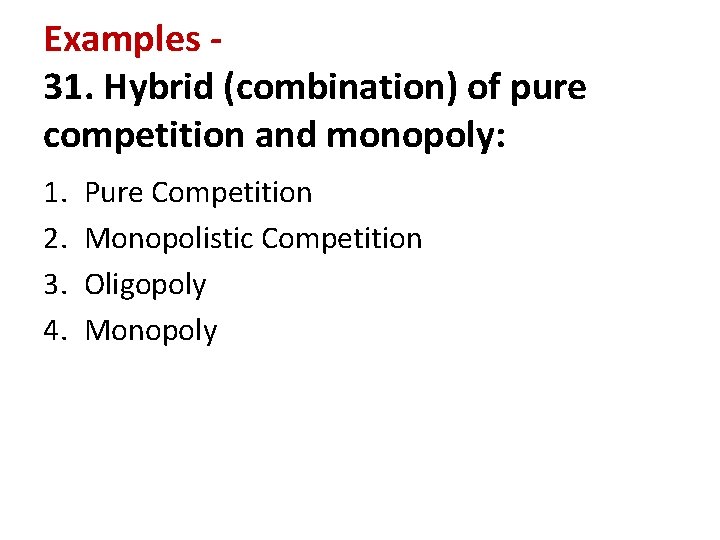 Examples 31. Hybrid (combination) of pure competition and monopoly: 1. 2. 3. 4. Pure