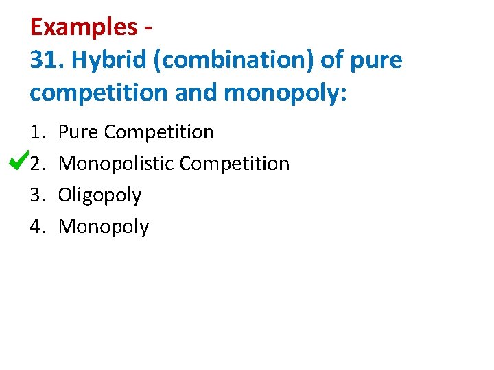 Examples 31. Hybrid (combination) of pure competition and monopoly: 1. 2. 3. 4. Pure