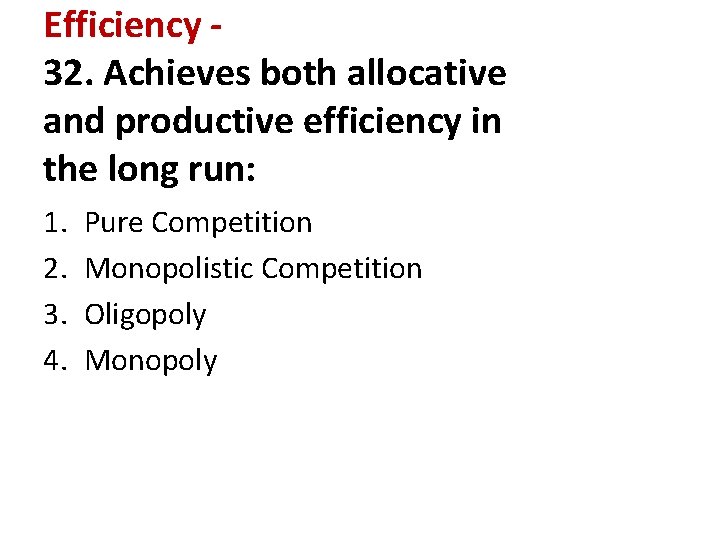 Efficiency 32. Achieves both allocative and productive efficiency in the long run: 1. 2.