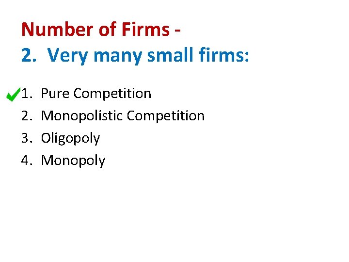 Number of Firms 2. Very many small firms: 1. 2. 3. 4. Pure Competition