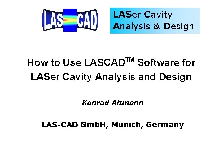 LASer Cavity Analysis & Design TM How to Use LASCAD Software for LASer Cavity