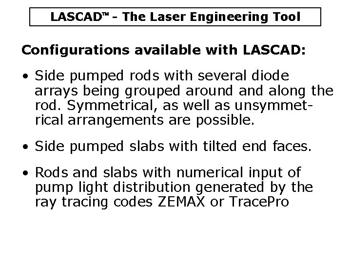 LASCAD - The Laser Engineering Tool Configurations available with LASCAD: • Side pumped rods