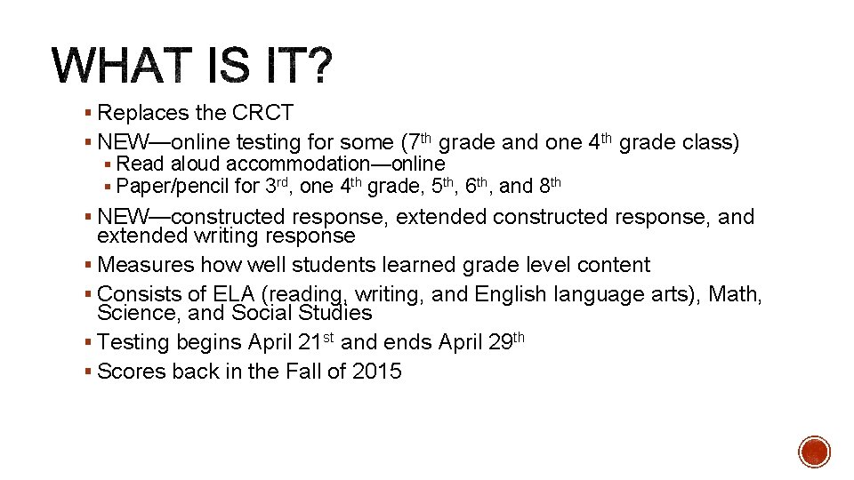 § Replaces the CRCT § NEW—online testing for some (7 th grade and one