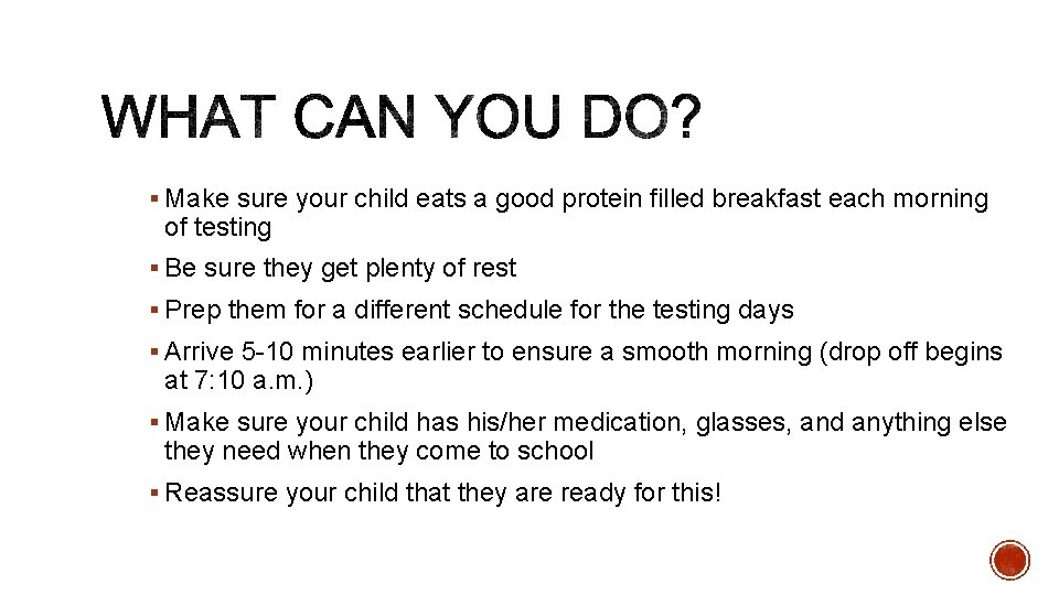 § Make sure your child eats a good protein filled breakfast each morning of