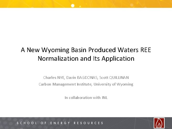A New Wyoming Basin Produced Waters REE Normalization and Its Application Charles NYE, Davin