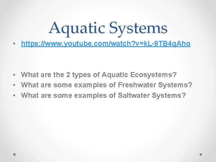 Aquatic Systems • https: //www. youtube. com/watch? v=k. L-9 TB 4 q. Aho •