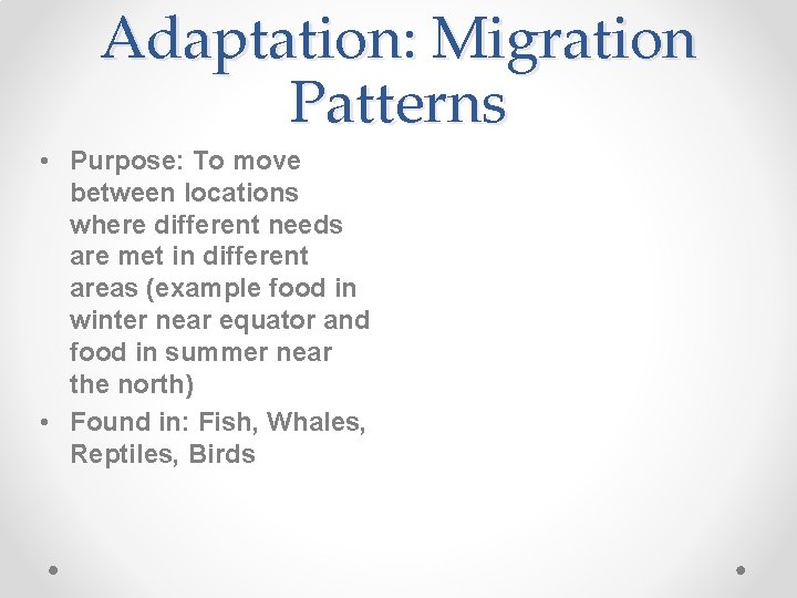 Adaptation: Migration Patterns • Purpose: To move between locations where different needs are met