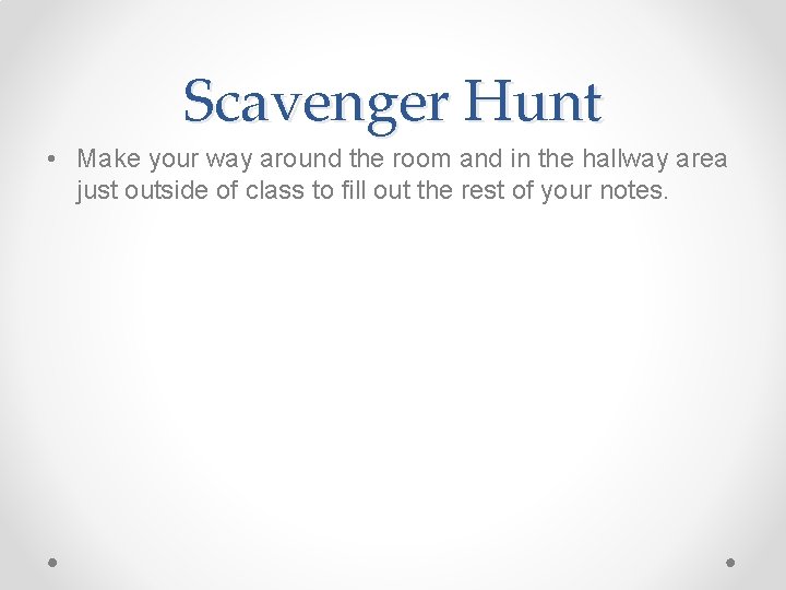 Scavenger Hunt • Make your way around the room and in the hallway area