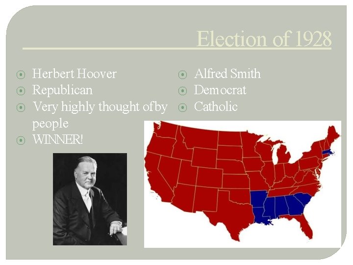 Election of 1928 ⦿ ⦿ Herbert Hoover Republican Very highly thought of by people