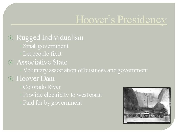 Hoover’s Presidency ⦿ Rugged Individualism • Small government • Let people fix it ⦿