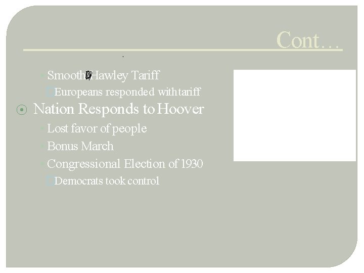 Cont… • Smooth-Hawley Tariff �Europeans responded with tariff ⦿ Nation Responds to Hoover •