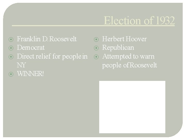 Election of 1932 ⦿ ⦿ Franklin D. Roosevelt Democrat Direct relief for people in