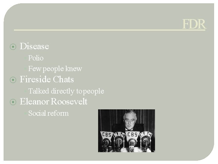 FDR ⦿ Disease • Polio • Few people knew ⦿ Fireside Chats • Talked