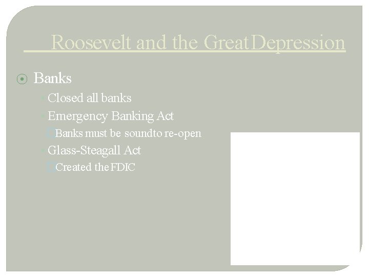 Roosevelt and the Great Depression ⦿ Banks • Closed all banks • Emergency Banking