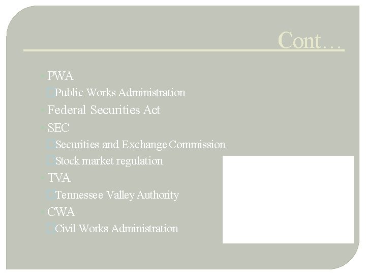 Cont… • PWA �Public Works Administration • Federal Securities Act • SEC �Securities and
