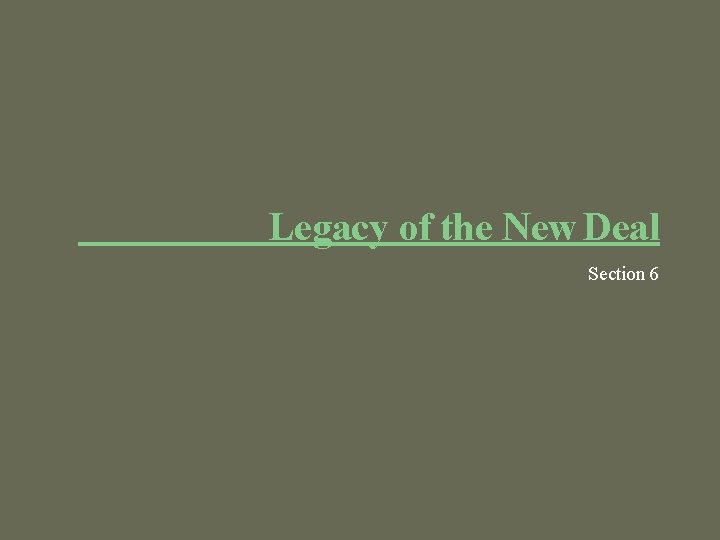 Legacy of the New Deal Section 6 