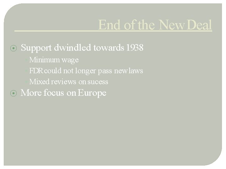 End of the New Deal ⦿ Support dwindled towards 1938 • Minimum wage •