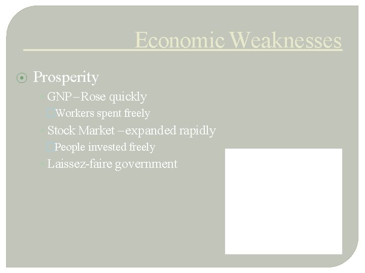 Economic Weaknesses ⦿ Prosperity • GNP – Rose quickly �Workers spent freely • Stock