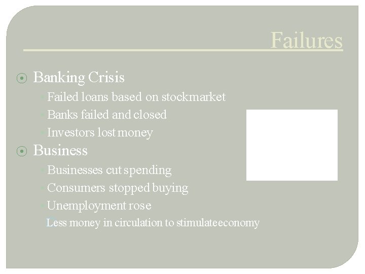 Failures ⦿ Banking Crisis • Failed loans based on stock market • Banks failed