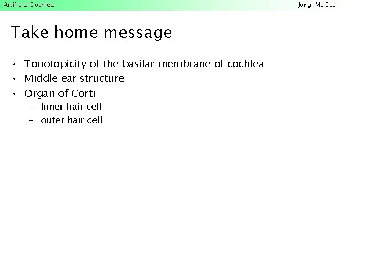Artificial Cochlea Take home message • Tonotopicity of the basilar membrane of cochlea •
