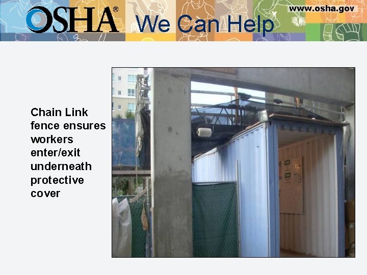 We Can Help Chain Link fence ensures workers enter/exit underneath protective cover www. osha.