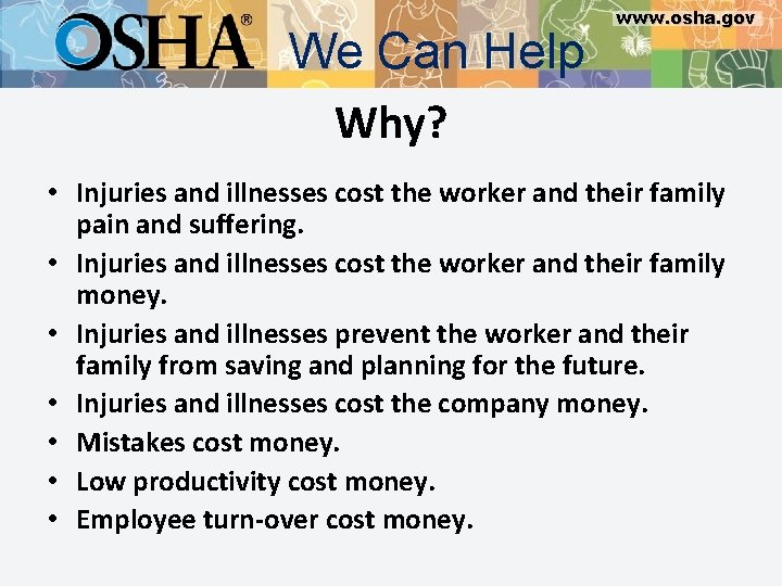 We Can Help Why? www. osha. gov • Injuries and illnesses cost the worker