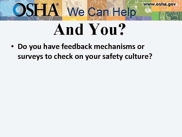 We Can Help www. osha. gov And You? • Do you have feedback mechanisms