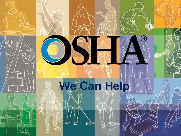 We Can Help www. osha. gov 