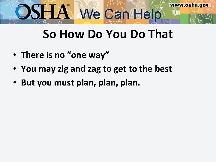 www. osha. gov We Can Help So How Do You Do That • There